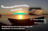 15 Tiempo ordinario (B) Marcos 6, 7-13 José Antonio Pagola Presentación:B.Areskurrinaga HC Euskaraz: D.Amundarain.