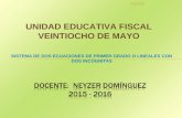 SISTEMA DE DOS ECUACIONES DE PRIMER GRADO O LINEALES CON DOS INCÓGNITAS 20/07/2015 UNIDAD EDUCATIVA FISCAL VEINTIOCHO DE MAYO.
