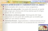 8.ENFERMEDADES CARDIOVASCULARES Enfermedades del corazón y vasos sanguíneos. Infarto de miocardio: Una parte del musculo se queda sin sangre por obstrucción.