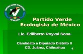 Partido Verde Ecologista de México Partido Verde Ecologista de México Lic. Edilberto Royval Sosa. Candidato a Diputado Distrito II CD. Juárez, Chihuahua.