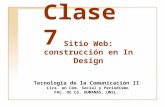 Clase 7 Tecnología de la Comunicación II Lics. en Com. Social y Periodismo F AC. DE C S. H UMANAS. UNSL. Sitio Web: construcción en In Design.