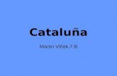 Cataluña Martin Vlček,7.B. Capital: Barcelona Población: 6 984 196 (15,88% de España) Exténsion: 32 114 km² Idiomas: catalán, español Regiones: Barcelona,
