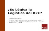 ¿Es Lógica la Logística del B2C? Federico Sabrià IV CICLE DE CONFERENCIES PACTE PER LA MOBILITAT, 2006.