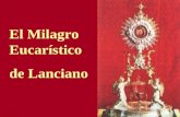El Milagro Eucarístico de Lanciano. A lo largo de la historia se han realizado más de 400 milagros Eucarísticos. El milagro supera toda naturaleza creada.