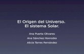 El Origen del Universo. El sistema Solar. Ana Puerta Olivares Ana Sánchez Honrubia Alicia Torres Fernández.