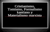 Cristianismo, Tomismo, Formalismo kantiano y Materialismo marxista.