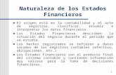 1 Naturaleza de los Estados Financieros El origen está en la contabilidad y el arte de registrar, clasificar, resumir e interpretar los datos financieros.