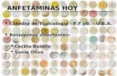 ANFETAMINAS HOY Cátedra de Toxicología - F.F.yB. - U.B.A. Cátedra de Toxicología - F.F.yB. - U.B.A. Residentes disertantes: Residentes disertantes: Cecilia.
