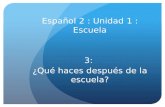 Español 2 : Unidad 1 : Escuela 3: ¿Qué haces después de la escuela?