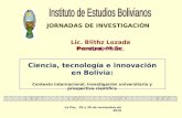 JORNADAS DE INVESTIGACIÓN Ciencia, tecnología e innovación en Bolivia: Contexto internacional, investigación universitaria y prospectiva científica La.