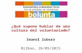 ¿Qué supone hablar de una cultura del voluntariado? Imanol Zubero Bilbao, 26/05/2015.