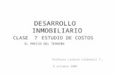 DESARROLLO INMOBILIARIO Profesor Lorenzo Carbonell T. 9 octubre 2008 CLASE 7ESTUDIO DE COSTOS EL PRECIO DEL TERRENO.