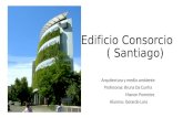 Edificio Consorcio ( Santiago) Arquitectura y medio ambiente Profesoras: Bruna Da Cunha Manon Pommiez Alumno: Gerardo Lara.