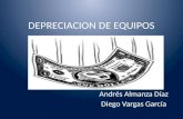 DEPRECIACION DE EQUIPOS Andrés Almanza Díaz Diego Vargas García.