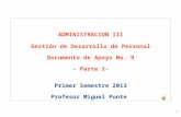 1 ADMINISTRACION III Gestión de Desarrollo de Personal Documento de Apoyo No. 9 - Parte 1- Primer Semestre 2013 Profesor Miguel Punte.