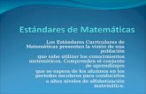 Los Estándares Curriculares de Matemáticas presentan la visión de una población que sabe utilizar los conocimientos matemáticos. Comprenden el conjunto.