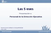 1 Junio, 2010 Las 5 eses Presentación a: Personal de la Dirección Ejecutiva Gerencia de Calidad y Competitividad.