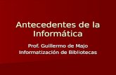 Antecedentes de la Informática Prof. Guillermo de Majo Informatización de Bibliotecas.