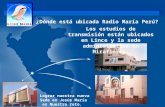 . Los estudios de transmisión están ubicados en Lince y la sede administrativa en Miraflores. ¿Dónde está ubicada Radio María Perú? Lograr nuestra nueva.