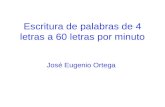 Escritura de palabras de 4 letras a 60 letras por minuto José Eugenio Ortega.