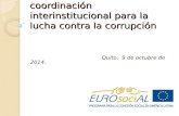 Taller sobre Mecanismos de coordinación interinstitucional para la lucha contra la corrupción Quito, 9 de octubre de 2014.