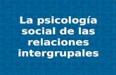 La psicología social de las relaciones intergrupales.