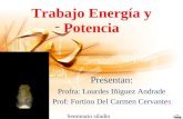 Trabajo Energía y Potencia Presentan: Profra: Lourdes Iñiguez Andrade Prof: Fortino Del Carmen Cervantes Seminario siladin.