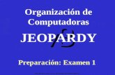 Hecho por: M.C. Luis Fernando Guzmán Nateras v3 Organización de Computadoras Preparación: Examen 1 JEOPARDY.
