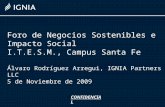 Foro de Negocios Sostenibles e Impacto Social I.T.E.S.M., Campus Santa Fe Álvaro Rodríguez Arregui, IGNIA Partners LLC 5 de Noviembre de 2009 CONFIDENCIAL.