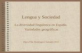 Lengua y Sociedad La diversidad lingüística en España. Variedades geográficas Maria Pilar Domínguez Santarén 2010.