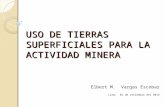 USO DE TIERRAS SUPERFICIALES PARA LA ACTIVIDAD MINERA Elbert M. Vargas Escobar Lima, 01 de setiembre del 2014.
