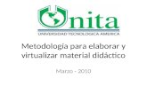Metodología para elaborar y virtualizar material didáctico Marzo - 2010.