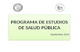 PROGRAMA DE ESTUDIOS DE SALUD PÚBLICA Septiembre 2014 PROGRAMA DE ESTUDIOS DE SALUD PÚBLICA Septiembre 2014.