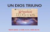 UN DIOS TRIUNO TEXTO BACE: 2 COR.13.14 ; MAT.28.19.