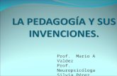 LA PEDAGOGÍA Y SUS INVENCIONES. Prof. Mario A Valdez Prof. Neuropsicóloga Silvia Pérez Fonticiella.