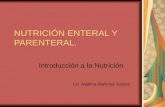 NUTRICIÓN ENTERAL Y PARENTERAL. Introducción a la Nutrición Lic. Adalina Ramírez Juárez.