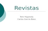 Revistas Tere Higareda Carlos García Báez. Revistas  Las revistas son publicaciones periódicas que contienen una variedad de artículos sobre un tema.