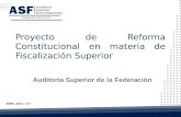 Proyecto de Reforma Constitucional en materia de Fiscalización Superior Auditoría Superior de la Federación ABRIL 2012 | ASF.