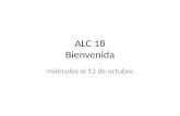 ALC 18 Bienvenida miércoles el 12 de octubre. Horario Bienvenida-ALC-objetivo Prueba de Colón Complete centers papers word search, conjugating, sentences.