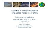 Cambio Climático Global: Impactos físicos en Chile Talleres sectoriales Fundación PUC-COPEC Octubre 2007 René D. Garreaud Departamento de Geofísica Universidad.