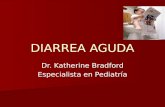 DIARREA AGUDA Dr. Katherine Bradford Especialista en Pediatría.