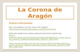 La Corona de Aragón Enlaces interesantes Eje cronológico de los reyes de Aragón:  .