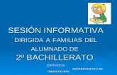 SESIÓN INFORMATIVA DIRIGIDA A FAMILIAS DEL ALUMNADO DE 2º BACHILLERATO (29/04/2014) DEPARTAMENTO DE ORIENTACIÓN.