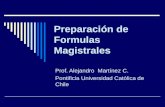 Preparación de Formulas Magistrales Prof. Alejandro Martínez C. Pontificia Universidad Católica de Chile.