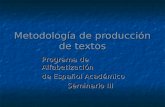 Metodología de producción de textos Programa de Alfabetización de Español Académico Seminario III.