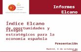 1 Índice Elcano de oportunidades y riesgos estratégicos para la economía española Informes Elcano Presentación Madrid, 6 de octubre de 2005.