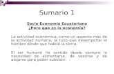 Sumario 1 Socio Economía Ecuatoriana ¿Pero que es la economía? La actividad económica, como un aspecto más de la actividad humana, la tuvo que desempeñar.