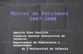 Master de Patrimoni 2007-2008 Agustín Diez Castillo Fundació General Universitat de València Departament de Prehistòria i Arqueologia de l’Universitat.