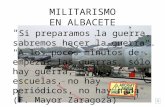 MILITARISMO EN ALBACETE " Si preparamos la guerra, sabremos hacer la guerra". "A los pocos minutos de empezar las guerras, sólo hay guerra, no hay escuelas,
