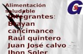 Alimentación saludable. Integrantes: Brayan cancimance Raúl quintero Juan José calvo Jhon Soler.